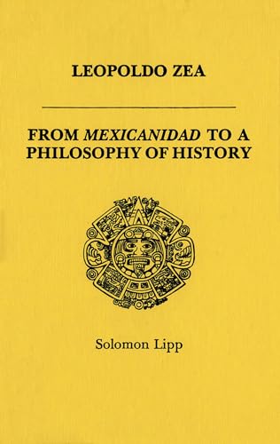 Imagen de archivo de Leopoldo Zea: From Mexicanidad to a Philosophy of History a la venta por Alexander Books (ABAC/ILAB)