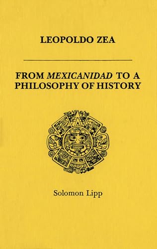 9780889200791: Leopoldo Zea: From Mexicanidad to a Philosophy of History