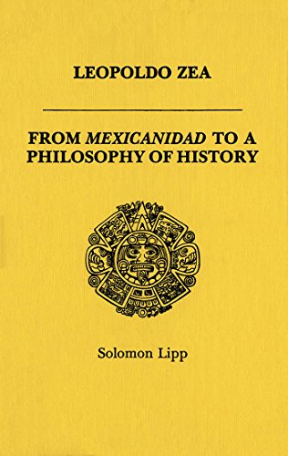 Stock image for Leopoldo Zea: From Mexicanidad to a Philosophy of History for sale by Alexander Books (ABAC/ILAB)