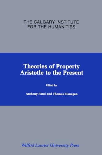 Theories of Property: Aristotle to the Present (9780889200814) by Parel, Anthony; Flanagan, Thomas