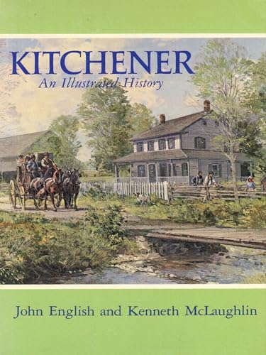 Kitchener: An Illustrated History (9780889201378) by English, John; McLaughlin, Kenneth
