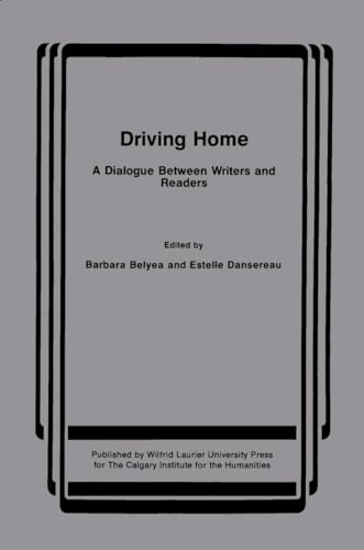 Driving Home: A Dialogue Between Writers and Readers (Canadian Electronic Library) (9780889201484) by Belyea, Barbara; Dansereau, Estelle