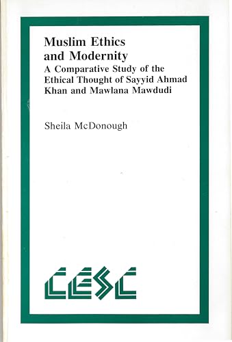 Beispielbild fr Muslim Ethics and Modernity : A Comparative Study of the Ethical Thought of Sayyid Ahmad Khan and Mawlana Mawdudi zum Verkauf von Buchpark