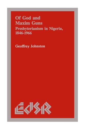 Beispielbild fr OF GOD AND MAXIM GUNS : PRESBYTERIANISM IN NIGERIA, 1846-1966 (EDITIONS SR, VOLUME 8) zum Verkauf von Second Story Books, ABAA