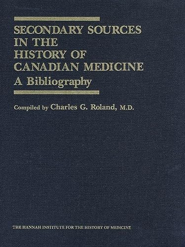 SECONDARY SOURCES IN THE HISTORY OF CANADIAN MEDICINE a Bibliography