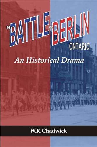 The Battle for Berlin, Ontario: An Historical Drama