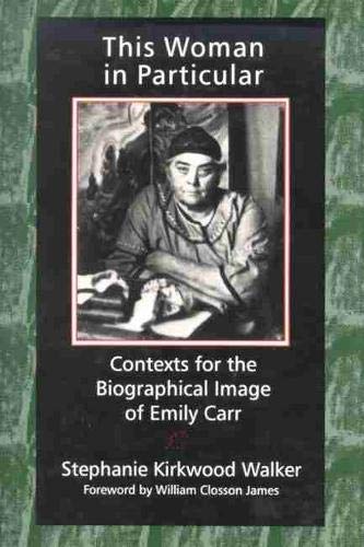 Beispielbild fr This Woman in Particular: Contexts for the Biographical Image of Emily Carr zum Verkauf von WorldofBooks