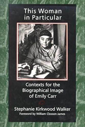 Stock image for This Woman in Particular: Contexts for the Biographical Image of Emily Carr for sale by ThriftBooks-Atlanta