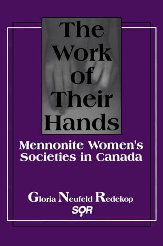 Beispielbild fr The Work of Their Hands : Mennonite Women's Societies in Canada zum Verkauf von Better World Books