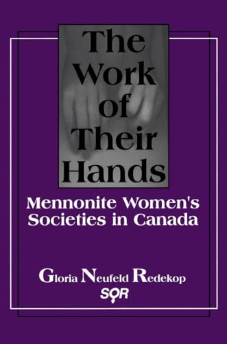 Imagen de archivo de The Work of Their Hands : Mennonite Women's Societies in Canada a la venta por Better World Books