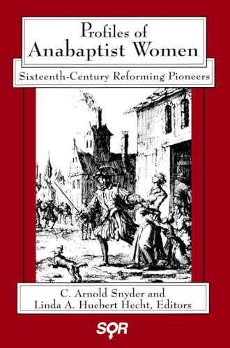 Profiles of Anabaptist Women : Sixteenth-Century Reforming Pioneers