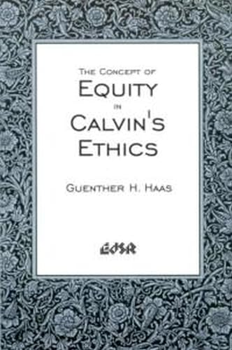 Stock image for The Concept of Equity in Calvin's Ethics [Editions SR, Vol. 20] for sale by Windows Booksellers