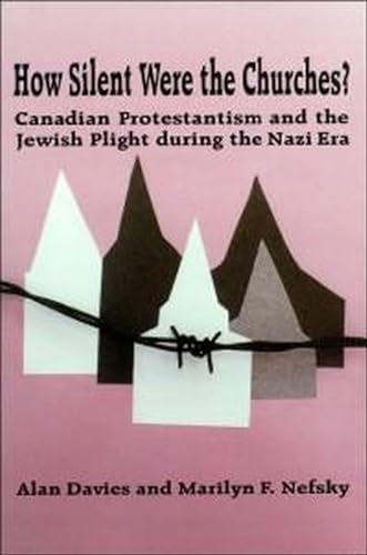How Silent Were the Churches?: Canadian Protestantism and the Jewish Plight during the Nazi Era (9780889202887) by Davies, Alan; Nefsky, Marilyn F.
