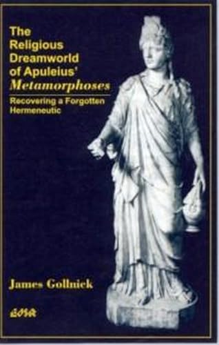 Imagen de archivo de The religious dreamworld of Apuleius' Metamorphoses: Recovering a forgotten Hermeneutic a la venta por Robert Campbell Bookseller ABAC/ILAB
