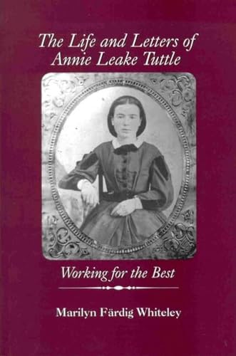 Stock image for The Life and Letters of Annie Leake Tuttle: Working for the Best (Life Writing, 7) for sale by GF Books, Inc.