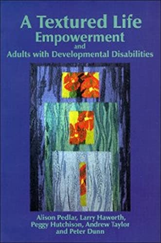 A Textured Life: Empowerment and Adults With Development Disabilities (9780889203358) by Pedlar, Alison; Haworth, Larry; Hutchison, Peggy; Taylor, Andrew; Dunn, Peter