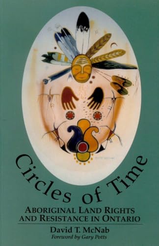 Circles of Time : Aboriginal Land Rights and Resistance in Ontario
