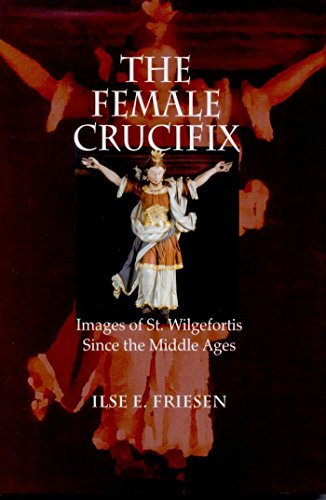 Imagen de archivo de The Female Crucifix : Images of St. Wilgefortis since the Middle Ages a la venta por Better World Books