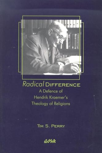 Radical Difference; A Defence of Hendrik Kraemer's Theology of Religions