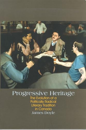 Beispielbild fr Progressive Heritage: The Evolution of a Politically Radical Literary Tradition in Canada zum Verkauf von Alexander Books (ABAC/ILAB)