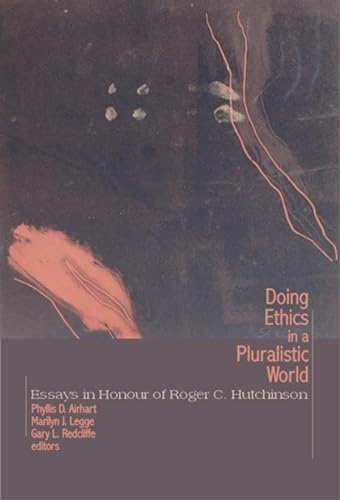 Stock image for Doing Ethics in a Pluralistic World: Essays in Honour of Roger C. Hutchinson (Comparative Ethics, 6) for sale by HPB Inc.