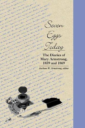 Beispielbild fr Seven Eggs Today: The Diaries of Mary Armstrong, 1859 and 1869 (Lw) zum Verkauf von WYEMART LIMITED