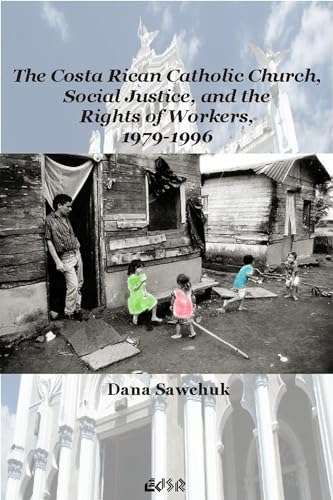 The Costa Rican Catholic Church, Social Justice, and the Rights of Workers, 1979-1996