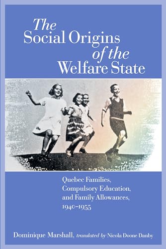 The Social Origins of the Welfare State: Quebec Families, Compulsory Education, and Family Allowa...