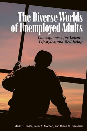 Beispielbild fr The Diverse Worlds of Unemployed Adults: Consequences for Leisure, Lifestyles, and Well-Being zum Verkauf von Book Dispensary