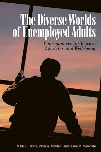 Stock image for The Diverse Worlds of Unemployed Adults: Consequences for Leisure, Lifestyles, and Well-Being for sale by Book Dispensary