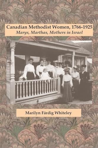 Stock image for Canadian Methodist Women, 1766-1925: Marys, Marthas, Mothers in Israel for sale by ThriftBooks-Atlanta