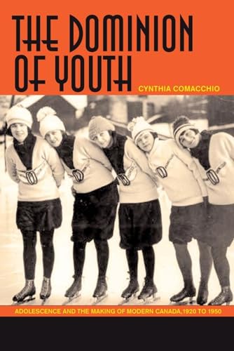 9780889204881: The Dominion of Youth: Adolescence And the Making of a Modern Canada, 1920-1950: Adolescence and the Making of Modern Canada, 1920 to 1950