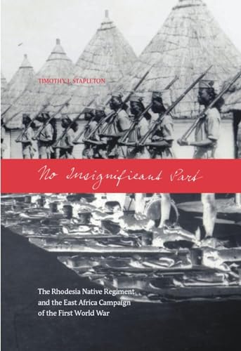 Imagen de archivo de No Insignificant Part: The Rhodesia Native Regiment and the East Africa Campaign of the First World War a la venta por Benjamin Books