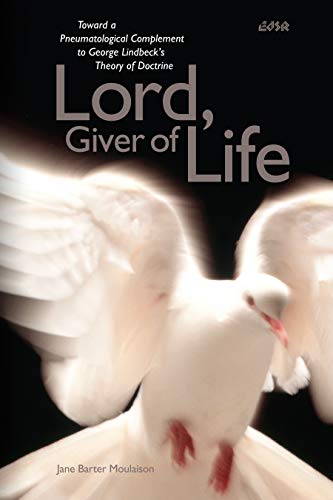 Lord Giver of Life : Toward a Pneumatological Complement to George Lindbeck's Theory of Doctrine