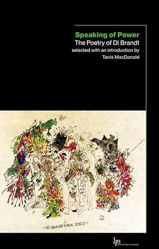 Imagen de archivo de Speaking of Power The Poetry of Di Brandt selected with an Introduction by Tanis MacDonald a la venta por COLLINS BOOKS