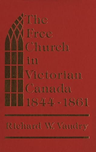Beispielbild fr The Free Church in Victorian Canada, 1844-1861 zum Verkauf von Alexander Books (ABAC/ILAB)