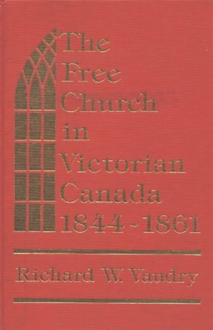 Stock image for The Free Church in Victorian Canada, 1844-1861 for sale by Alexander Books (ABAC/ILAB)