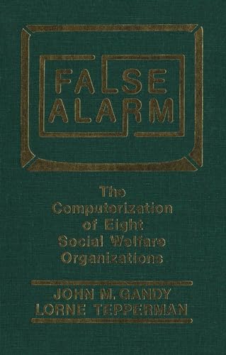 Beispielbild fr False Alarm : The Computerization of Eight Social Welfare Organizations zum Verkauf von Better World Books