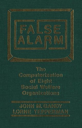 Stock image for False Alarm : The Computerization of Eight Social Welfare Organizations for sale by Better World Books