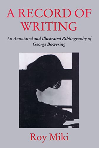 A Record of Writing: An Annotated and Illustrated Bibliography of George Bowering