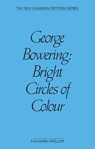 9780889223066: George Bowering: Bright Circles of Colour (New Canadian Criticism)