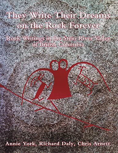 Stock image for They Write Their Dreams on the Rock Forever: Rock Writings in the Stein River Valley of British Columbia for sale by ThriftBooks-Atlanta
