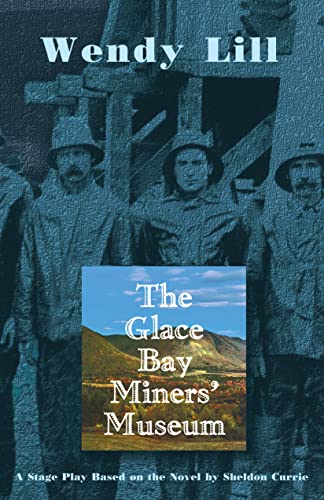 9780889223691: The Glace Bay Miners' Museum: A Stage Play Based on the Novel by Sheldon Currie