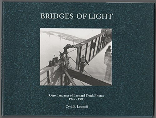 Imagen de archivo de Bridges of Light: Otto Landauer of Leonard Frank Photos, 1945--1980 a la venta por Hourglass Books