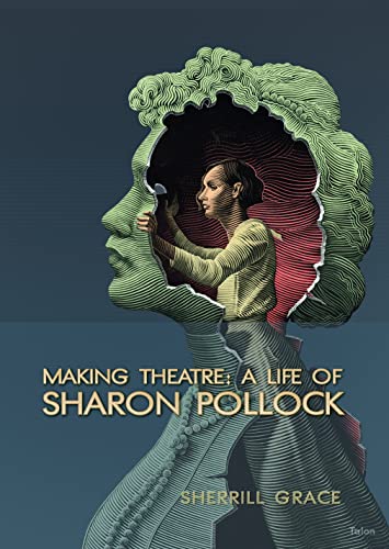 Stock image for Making Theatre: A Life of Sharon Pollock for sale by Hourglass Books