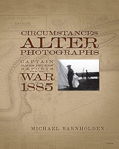 Stock image for Circumstances Alter Photographs : Captain James Peters' Reports from the War of 1885 for sale by Better World Books