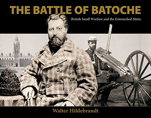 Beispielbild fr The Battle of Batoche: British Small Warfare and the Entrenched M tis zum Verkauf von WorldofBooks