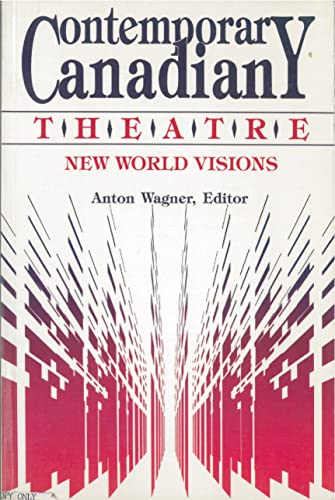Contemporary Canadian Theatre: New World Visions