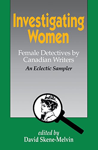 Stock image for Investigating Women: Female Detectives by Canadian Writers: An Eclectic Sampler for sale by MLC Books