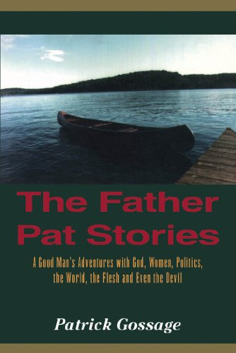 Stock image for The Father Pat Stories: A Good Man's Adventures with God, Women, Politics, the World, the Flesh and Even the Devil for sale by Book Dispensary